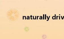 naturally driven naturally 