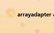 arrayadapter<string> arrayadapter 